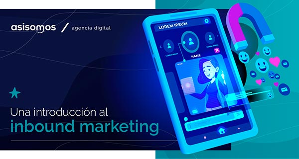 Inbound Marketing: cómo atraer clientes con marketing digital
